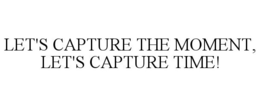 Mark drawing for LET'S CAPTURE THE MOMENT, LET'S CAPTURE TIME!
