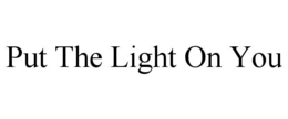 Mark drawing for PUT THE LIGHT ON YOU