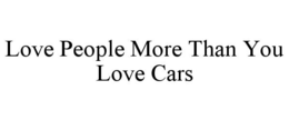 Mark drawing for LOVE PEOPLE MORE THAN YOU LOVE CARS