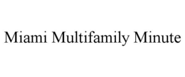 Mark drawing for MIAMI MULTIFAMILY MINUTE