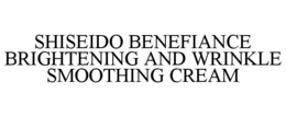 Mark drawing for SHISEIDO BENEFIANCE BRIGHTENING AND WRINKLE SMOOTHING CREAM