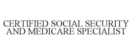 Mark drawing for CERTIFIED SOCIAL SECURITY AND MEDICARE SPECIALIST