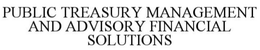 Mark drawing for PUBLIC TREASURY MANAGEMENT AND ADVISORY FINANCIAL SOLUTIONS
