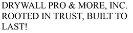 Mark drawing for DRYWALL PRO & MORE, INC. ROOTED IN TRUST, BUILT TO LAST!