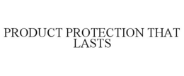 Mark drawing for PRODUCT PROTECTION THAT LASTS