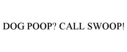 Mark drawing for DOG POOP? CALL SWOOP!