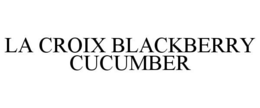 Mark drawing for LA CROIX BLACKBERRY CUCUMBER