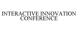 Mark drawing for INTERACTIVE INNOVATION CONFERENCE