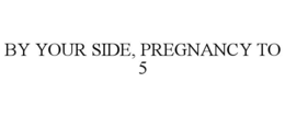 Mark drawing for BY YOUR SIDE, PREGNANCY TO 5
