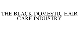 Mark drawing for THE BLACK DOMESTIC HAIR CARE INDUSTRY