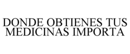 Mark drawing for DONDE OBTIENES TUS MEDICINAS IMPORTA
