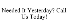 Mark drawing for NEEDED IT YESTERDAY? CALL US TODAY!