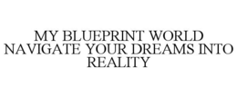 Mark drawing for MY BLUEPRINT WORLD NAVIGATE YOUR DREAMS INTO REALITY