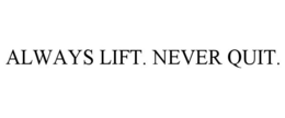Mark drawing for ALWAYS LIFT. NEVER QUIT.