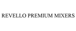 Mark drawing for REVELLO PREMIUM MIXERS