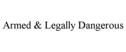 Mark drawing for ARMED & LEGALLY DANGEROUS