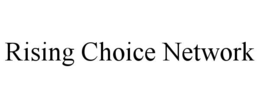 Mark drawing for RISING CHOICE NETWORK