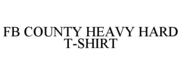 Mark drawing for FB COUNTY HEAVY HARD T-SHIRT