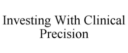 Mark drawing for INVESTING WITH CLINICAL PRECISION