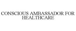 Mark drawing for CONSCIOUS AMBASSADOR FOR HEALTHCARE