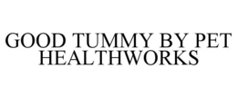 Mark drawing for GOOD TUMMY BY PET HEALTHWORKS