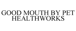 Mark drawing for GOOD MOUTH BY PET HEALTHWORKS