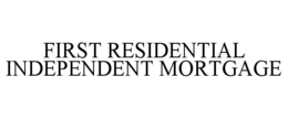 Mark drawing for FIRST RESIDENTIAL INDEPENDENT MORTGAGE