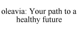 Mark drawing for OLEAVIA: YOUR PATH TO A HEALTHY FUTURE