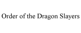 Mark drawing for ORDER OF THE DRAGON SLAYERS