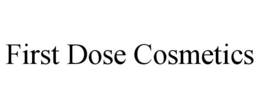 Mark drawing for FIRST DOSE COSMETICS