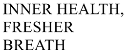 Mark drawing for INNER HEALTH, FRESHER BREATH