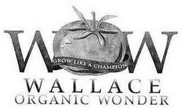 Mark drawing for WOW GROW LIKE A CHAMPION WALLACE ORGANIC WONDER