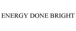Mark drawing for ENERGY DONE BRIGHT