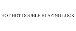 Mark drawing for HOT HOT DOUBLE BLAZING LOCK