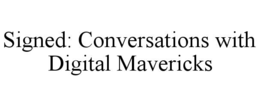 Mark drawing for SIGNED: CONVERSATIONS WITH DIGITAL MAVERICKS