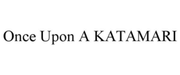 Mark drawing for ONCE UPON A KATAMARI