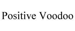 Mark drawing for POSITIVE VOODOO