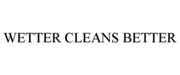 Mark drawing for WETTER CLEANS BETTER