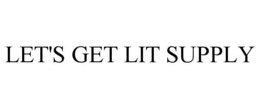 Mark drawing for LET'S GET LIT SUPPLY