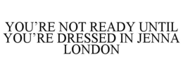 Mark drawing for YOU’RE NOT READY UNTIL YOU’RE DRESSED IN JENNA LONDON