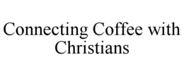 Mark drawing for CONNECTING COFFEE WITH CHRISTIANS
