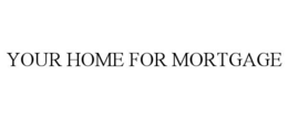 Mark drawing for YOUR HOME FOR MORTGAGE