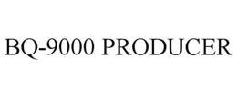Mark drawing for BQ-9000 PRODUCER