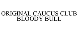 Mark drawing for ORIGINAL CAUCUS CLUB BLOODY BULL