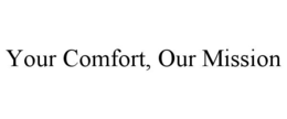 Mark drawing for YOUR COMFORT, OUR MISSION
