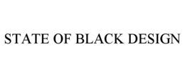Mark drawing for STATE OF BLACK DESIGN