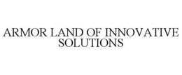 Mark drawing for ARMOR LAND OF INNOVATIVE SOLUTIONS