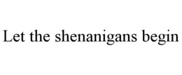 Mark drawing for LET THE SHENANIGANS BEGIN