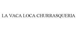 Mark drawing for LA VACA LOCA CHURRASQUERIA