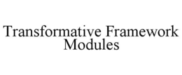 Mark drawing for TRANSFORMATIVE FRAMEWORK MODULES